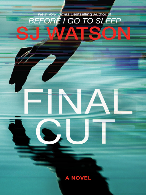 Title details for Final Cut by S. J. Watson - Available